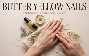 Butter Yellow Nails: The Chic Nail Trend Everyone Loves